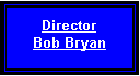 Text Box: Director Bob Bryan