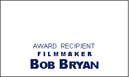 Text Box: Award  RecipientFilmmaker Bob Bryan
